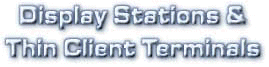 Twinax and Coax Display Stations, Terminals and CRTs, Thin Client Terminals, and Ethernet Terminals