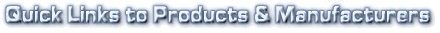 Quick Links to Products and Manufacturers at this Web Site